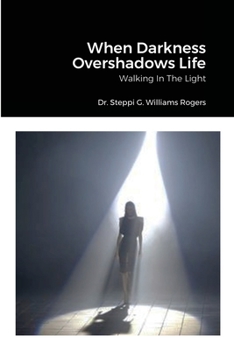 Paperback When Darkness Overshadows Life: Walking In The Light Book