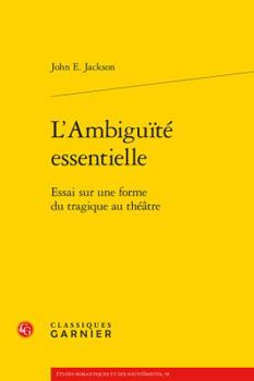 Paperback L'Ambiguite Essentielle: Essai Sur Une Forme Du Tragique Au Theatre [French] Book
