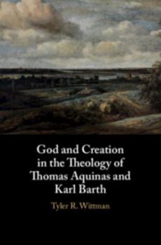 Hardcover God and Creation in the Theology of Thomas Aquinas and Karl Barth Book