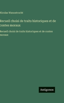 Hardcover Recueil choisi de traits historiques et de contes moraux: Recueil choisi de traits historiques et de contes moraux [French] Book