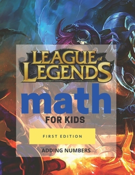 Paperback League of Legends Math For Kids - Adding Numbers: Homeschooling Activity Math Book - With Your Favorite League of Legends Characters Book