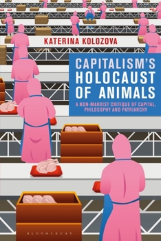 Paperback Capitalism's Holocaust of Animals: A Non-Marxist Critique of Capital, Philosophy and Patriarchy Book