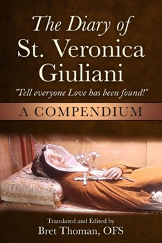 Paperback The Diary of St. Veronica Giuliani: A Compendium: "Tell Everyone Love has been found!" Book