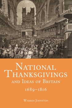 Hardcover National Thanksgivings and Ideas of Britain, 1689-1816 Book