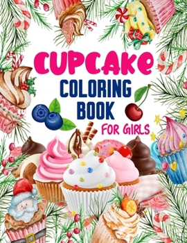 Paperback Cupcake Coloring Book for Girls: 50 ART Designs - Coloring Book With Sweet Cookies, Cupcakes, Cakes, Chocolates, Fruit And Ice Cream - Desert Coloring Book