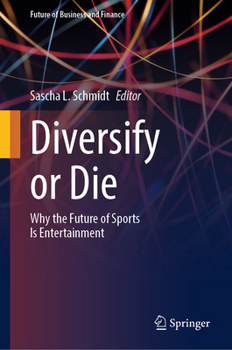 Diversify or Die: Why the Future of Sports is Entertainment (Future of Business and Finance)