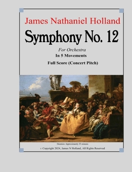 Symphony No. 12: Full Score (Concert Pitch) (Symphonies for Orchestra of James Nathaniel Holland)