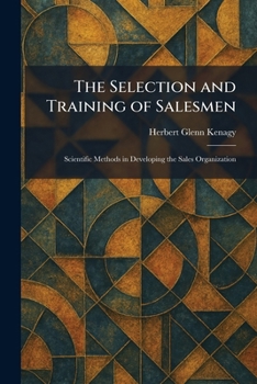 Paperback The Selection and Training of Salesmen: Scientific Methods in Developing the Sales Organization Book