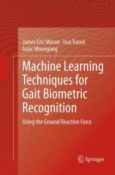 Paperback Machine Learning Techniques for Gait Biometric Recognition: Using the Ground Reaction Force Book