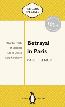 Paperback Betrayal in Paris: How the Treaty of Versailles Led to China's Long Revolution Book