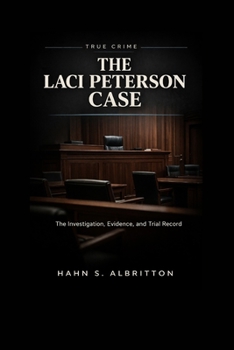 Paperback The Laci Peterson Case: The Investigation, Evidence, and Trial Record Book