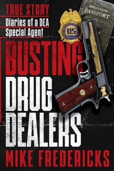 Busting Drug Dealers: Diaries of a DEA Special Agent