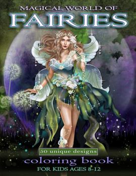 Paperback Magical World of Fairies coloring book 8-12 years old - 50 unique fairy designs: Christmas or birthday gift idea or party favor for a girls. Stress relief, anxiety and depression. Book