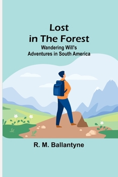 Paperback Lost in the Forest: Wandering Will's Adventures in South America Book