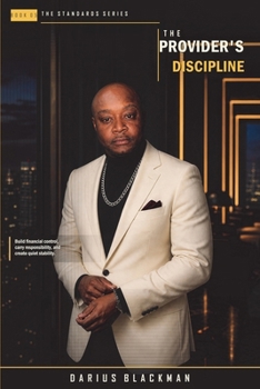 The Provider's Discipline: Build financial control, carry responsibility, and create quiet stability. (Standards)