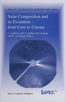 Solar Composition and its Evolution - from Core to Corona: Proceedings of an ISSI Workshop 26-30 January 1998, Bern, Switzerland - Book #5 of the Space Sciences Series of ISSI