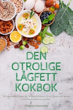 Paperback Den Otrolige Lågfett Kokbok [Swedish] Book