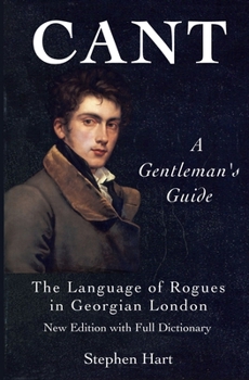 Cant - A Gentleman's Guide: The Language of Rogues in Georgian London