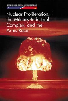Nuclear Proliferation, the Military-Industrial Complex, and the Arms Race - Book  of the Cold War Chronicles