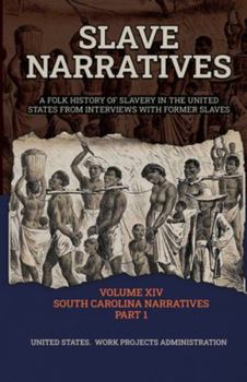 Slave Narratives Volume XIV South Carolina Narratives Part 1