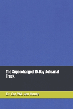 The Supercharged 10-Day Actuarial Track (Practical Actuarial Science (Three Volumes))
