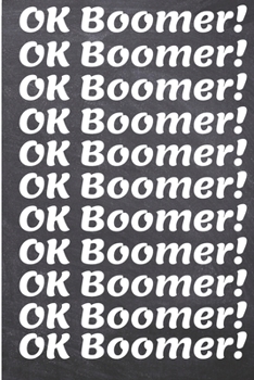 OK Boomer Notebook: 120 Pages, 6 x 9 Inch Lined Rulled Composition Notebook Funny Boomer, Millenial Gen X Y Z Journal