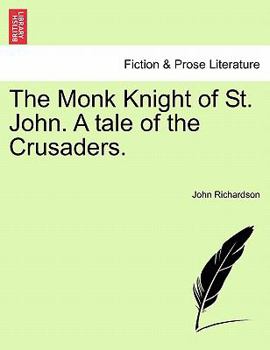 Paperback The Monk Knight of St. John. a Tale of the Crusaders. Book