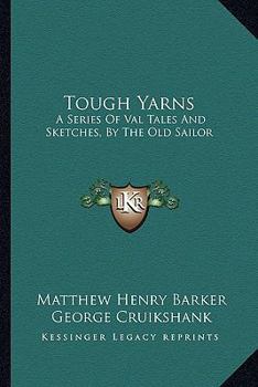 Tough Yarns: A Series Of Val Tales And Sketches, By The Old Sailor