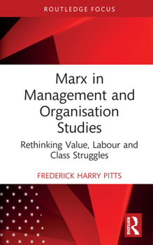 Hardcover Marx in Management and Organisation Studies: Rethinking Value, Labour and Class Struggles Book