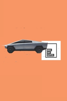 Paperback Make Shit Happen - Cybertruck Orange Cover Notebook: A Tool For your to Save Your Big Ideas, and Make Sure Those Crazy Thoughts Become Reality! Book