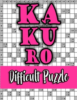 Kakuro Difficult Puzzle: Special Edition Superb Unique Gift Idea for Birthday/Valentine's/St. patrick's/Sibling's/Friendship/Father's/Mother's/Thanksgiving/Christmas Day or Any Occasion