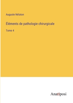 Paperback Éléments de pathologie chirurgicale: Tome 4 [French] Book
