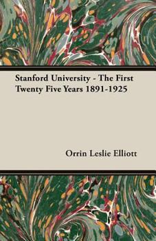 Paperback Stanford University - The First Twenty Five Years 1891-1925 Book