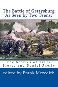 Paperback The Battle of Gettysburg As Seen by Two Teens: The Stories of Tillie Pierce and Daniel Skelly Book