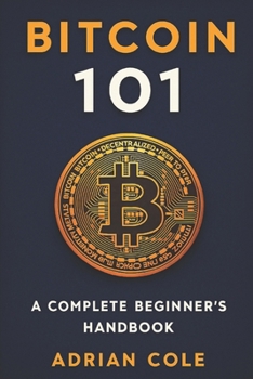 Bitcoin 101: A Complete Beginner’s Handbook