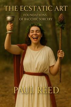 Paperback The Ecstatic Art: Foundations of Bacchic Sorcery Book