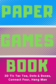 Paper Games Activity Book For Kids: 3D Tic Tac Toe, Dots & Boxes, Four In A Row, Hang Man | Classic Activities For Children: Fun 3-D Tic-Tac-Toe, ... Gift For Child To Play Old School Paper Game