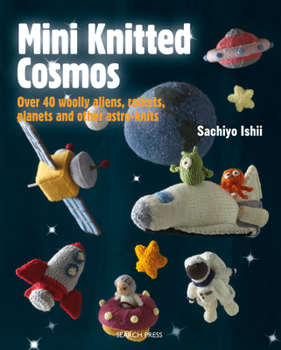 Paperback Mini Knitted Cosmos: Over 40 Woolly Aliens, Rockets, Planets and Other Astro-Knits Book