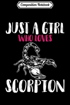 Composition Notebook: Just A Girl Who Loves Scorpion Funny Gift Lover Men Women  Journal/Notebook Blank Lined Ruled 6x9 100 Pages