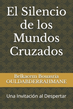El Silencio de los Mundos Cruzados: Una Invitación al Despertar (Spanish Edition)