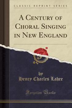 Paperback A Century of Choral Singing in New England (Classic Reprint) Book