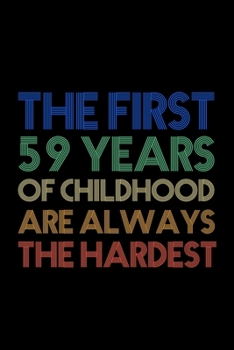 The First 59 Years Of Childhood Are Always The Hardest: 59th Birthday Gifts For Women, Impactful 59 Years Old Wishes, Paperback Bucket List Journal 6 ... Lined Pages, 59th Birthday Gifts For Women