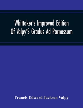 Paperback Whittaker'S Improved Edition Of Valpy'S Gradus Ad Parnassum. Greatly Amended And Enlarged With Many Thousand New Articles Book