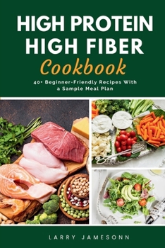 Paperback High Protein High Fiber Cookbook: 40+ Beginner-Friendly Recipes With a Sample Meal Plan Book