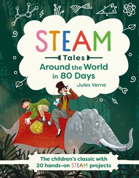 Around the World in 80 Days: The children's classic with 20 hands-on STEAM projects - Book  of the STEAM Tales