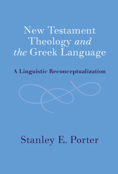 Hardcover New Testament Theology and the Greek Language: A Linguistic Reconceptualization Book