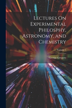 Paperback Lectures On Experimental Philosphy, Astronomy, and Chemistry; Volume 1 Book