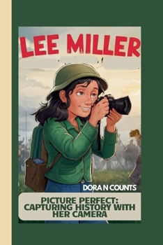 LEE MILLER: PICTURE PERFECT: CAPTURING HISTORY WITH HER CAMERA