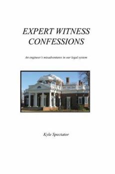 Paperback Expert Witness Confessions: An Engineer's Misadventures in Our Legal System Book