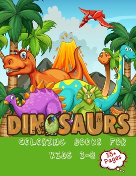 Dinosaurs Coloring Books For kids 3-8: 35+ The Ultimate Dinosaur Coloring Book for Kids Fun Children's Coloring Book for Boys & Girls with 50 Adorable Dinosaur Pages for Toddlers & Kids to Color
